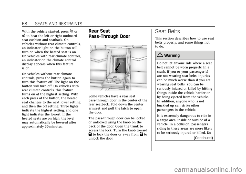 CADILLAC ATS 2018  Owners Manual Cadillac XTS Owner Manual (GMNA-Localizing-U.S./Canada-12032610) -
2019 - crc - 8/22/18
68 SEATS AND RESTRAINTS
With the vehicle started, pressMor
Lto heat the left or right outboard
seat cushion and 