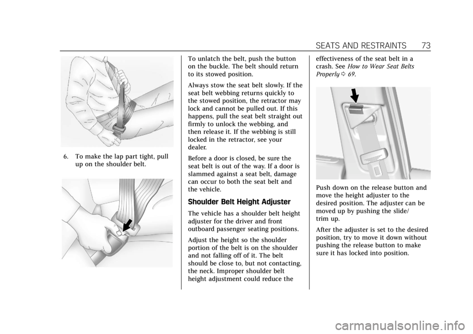 CADILLAC XTS 2019 Manual PDF Cadillac XTS Owner Manual (GMNA-Localizing-U.S./Canada-12032610) -
2019 - crc - 8/22/18
SEATS AND RESTRAINTS 73
6. To make the lap part tight, pullup on the shoulder belt.
To unlatch the belt, push th CADILLAC XTS 2019 Manual PDF Cadillac XTS Owner Manual (GMNA-Localizing-U.S./Canada-12032610) -
2019 - crc - 8/22/18
SEATS AND RESTRAINTS 73
6. To make the lap part tight, pullup on the shoulder belt.
To unlatch the belt, push th