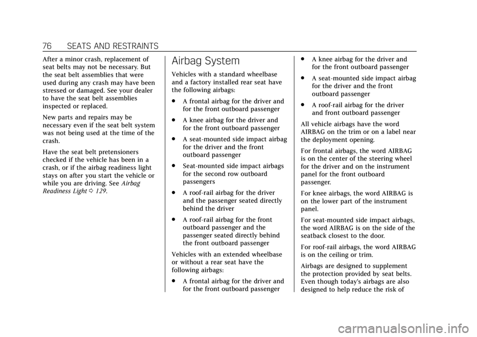 CADILLAC ATS 2018  Owners Manual Cadillac XTS Owner Manual (GMNA-Localizing-U.S./Canada-12032610) -
2019 - crc - 8/22/18
76 SEATS AND RESTRAINTS
After a minor crash, replacement of
seat belts may not be necessary. But
the seat belt a