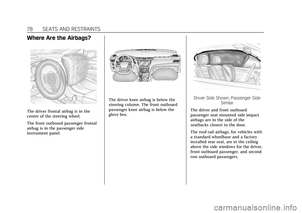 CADILLAC XTS 2019 Manual PDF Cadillac XTS Owner Manual (GMNA-Localizing-U.S./Canada-12032610) -
2019 - crc - 8/22/18
78 SEATS AND RESTRAINTS
Where Are the Airbags?
The driver frontal airbag is in the
center of the steering wheel. CADILLAC XTS 2019 Manual PDF Cadillac XTS Owner Manual (GMNA-Localizing-U.S./Canada-12032610) -
2019 - crc - 8/22/18
78 SEATS AND RESTRAINTS
Where Are the Airbags?
The driver frontal airbag is in the
center of the steering wheel.
