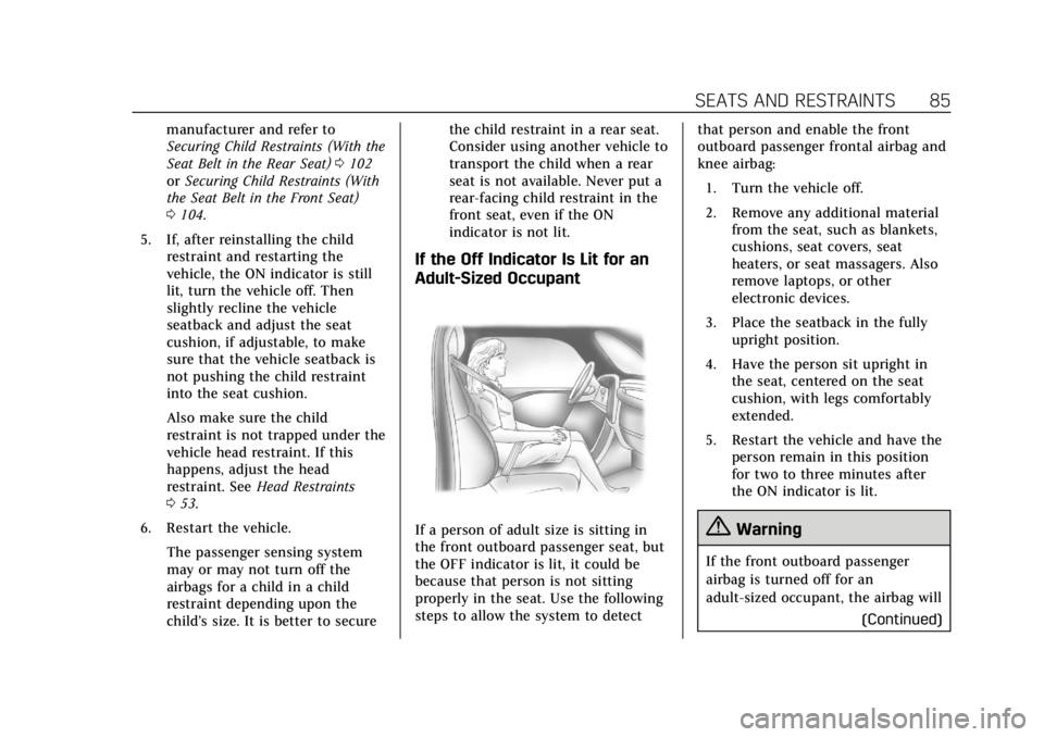 CADILLAC XTS 2019 User Guide Cadillac XTS Owner Manual (GMNA-Localizing-U.S./Canada-12032610) -
2019 - crc - 8/22/18
SEATS AND RESTRAINTS 85
manufacturer and refer to
Securing Child Restraints (With the
Seat Belt in the Rear Seat