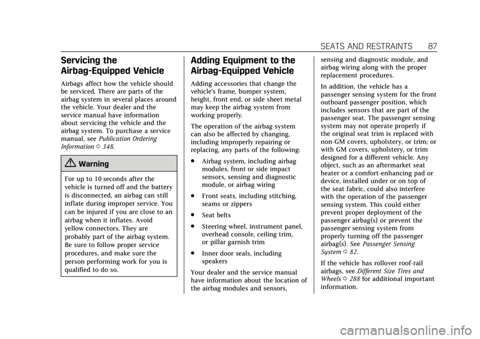 CADILLAC XTS 2019  Owners Manual Cadillac XTS Owner Manual (GMNA-Localizing-U.S./Canada-12032610) -
2019 - crc - 8/22/18
SEATS AND RESTRAINTS 87
Servicing the
Airbag-Equipped Vehicle
Airbags affect how the vehicle should
be serviced.