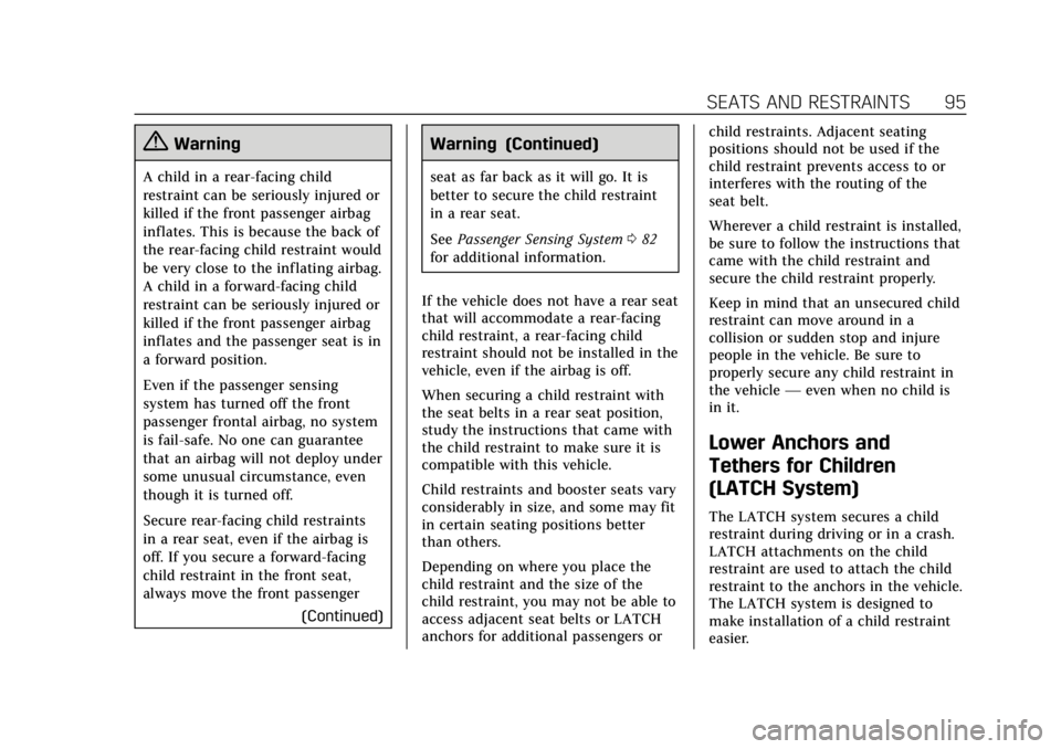 CADILLAC XTS 2019 Owners Manual Cadillac XTS Owner Manual (GMNA-Localizing-U.S./Canada-12032610) -
2019 - crc - 8/22/18
SEATS AND RESTRAINTS 95
{Warning
A child in a rear-facing child
restraint can be seriously injured or
killed if CADILLAC XTS 2019 Owners Manual Cadillac XTS Owner Manual (GMNA-Localizing-U.S./Canada-12032610) -
2019 - crc - 8/22/18
SEATS AND RESTRAINTS 95
{Warning
A child in a rear-facing child
restraint can be seriously injured or
killed if