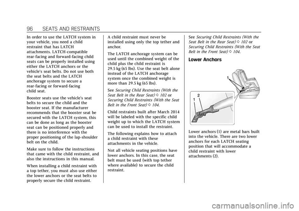 CADILLAC XTS 2019 Owners Manual Cadillac XTS Owner Manual (GMNA-Localizing-U.S./Canada-12032610) -
2019 - crc - 8/22/18
96 SEATS AND RESTRAINTS
In order to use the LATCH system in
your vehicle, you need a child
restraint that has LA CADILLAC XTS 2019 Owners Manual Cadillac XTS Owner Manual (GMNA-Localizing-U.S./Canada-12032610) -
2019 - crc - 8/22/18
96 SEATS AND RESTRAINTS
In order to use the LATCH system in
your vehicle, you need a child
restraint that has LA