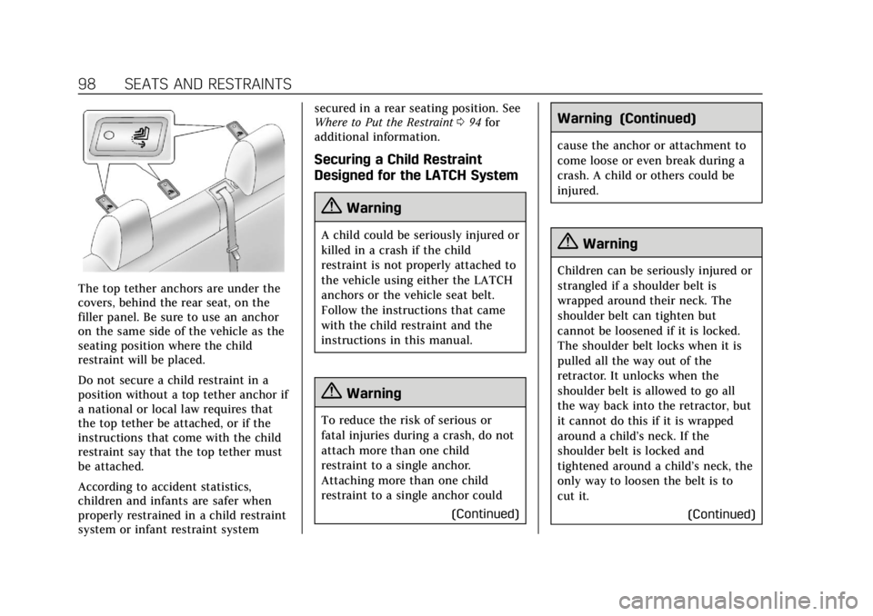 CADILLAC XTS 2019 Owners Manual Cadillac XTS Owner Manual (GMNA-Localizing-U.S./Canada-12032610) -
2019 - crc - 8/22/18
98 SEATS AND RESTRAINTS
The top tether anchors are under the
covers, behind the rear seat, on the
filler panel. CADILLAC XTS 2019 Owners Manual Cadillac XTS Owner Manual (GMNA-Localizing-U.S./Canada-12032610) -
2019 - crc - 8/22/18
98 SEATS AND RESTRAINTS
The top tether anchors are under the
covers, behind the rear seat, on the
filler panel.