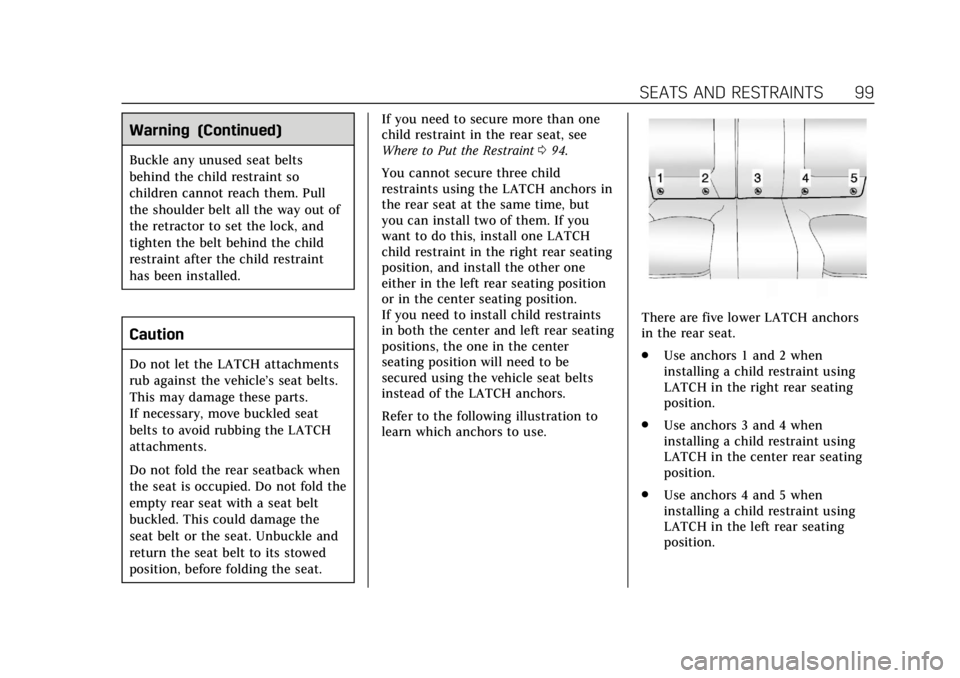 CADILLAC XTS 2019 Owners Manual Cadillac XTS Owner Manual (GMNA-Localizing-U.S./Canada-12032610) -
2019 - crc - 8/22/18
SEATS AND RESTRAINTS 99
Warning (Continued)
Buckle any unused seat belts
behind the child restraint so
children CADILLAC XTS 2019 Owners Manual Cadillac XTS Owner Manual (GMNA-Localizing-U.S./Canada-12032610) -
2019 - crc - 8/22/18
SEATS AND RESTRAINTS 99
Warning (Continued)
Buckle any unused seat belts
behind the child restraint so
children