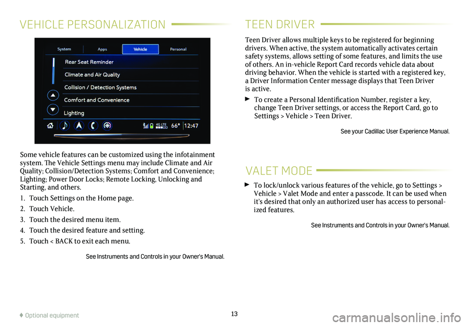 CADILLAC XTS 2019 Convenience & Personalization Guide VEHICLE PERSONALIZATION
Some vehicle features can be customized using the infotainment system. The Vehicle Settings menu may include Climate and Air Quality; Collision/Detection Systems; Comfort and C CADILLAC XTS 2019 Convenience & Personalization Guide VEHICLE PERSONALIZATION
Some vehicle features can be customized using the infotainment system. The Vehicle Settings menu may include Climate and Air Quality; Collision/Detection Systems; Comfort and C