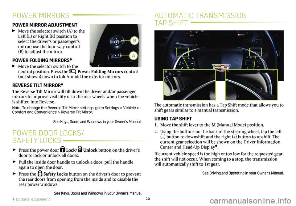 CADILLAC XTS 2019 Convenience & Personalization Guide 15
Press the power door Lock/ Unlock button on the
driver’s door to lock or unlock all doors.
Pull the inside door handle to unlock a door; pull the handle again to open the door.
Press the CADILLAC XTS 2019 Convenience & Personalization Guide 15
Press the power door Lock/ Unlock button on the
driver’s door to lock or unlock all doors.
Pull the inside door handle to unlock a door; pull the handle again to open the door.
Press the