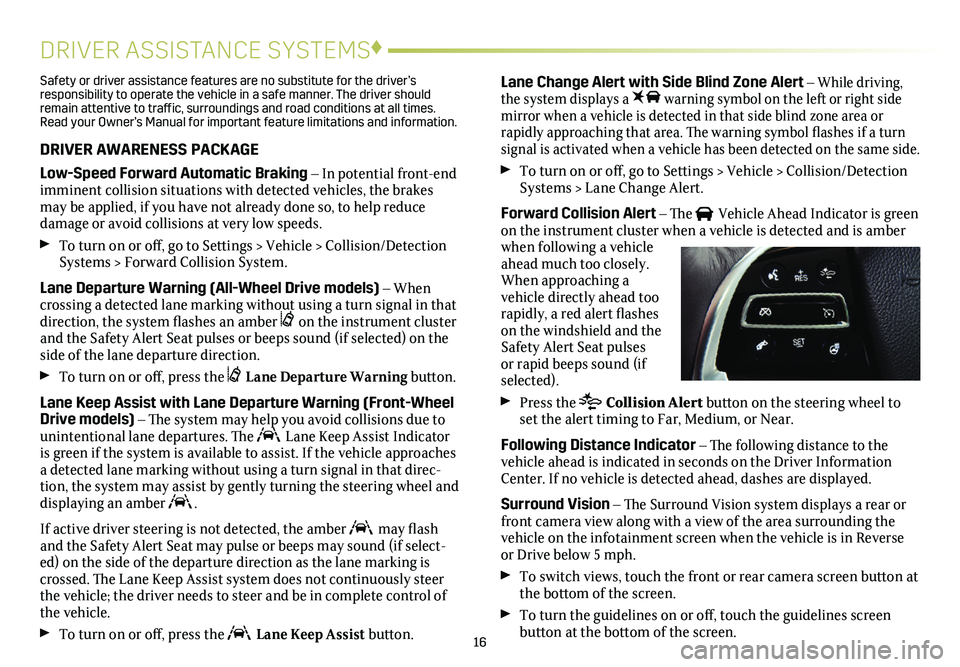CADILLAC XTS 2019 Convenience & Personalization Guide 16
DRIVER ASSISTANCE SYSTEMS♦
Safety or driver assistance features are no substitute for the driver’s responsibility to operate the vehicle in a safe manner. The driver should remain attentive to CADILLAC XTS 2019 Convenience & Personalization Guide 16
DRIVER ASSISTANCE SYSTEMS♦
Safety or driver assistance features are no substitute for the driver’s responsibility to operate the vehicle in a safe manner. The driver should remain attentive to