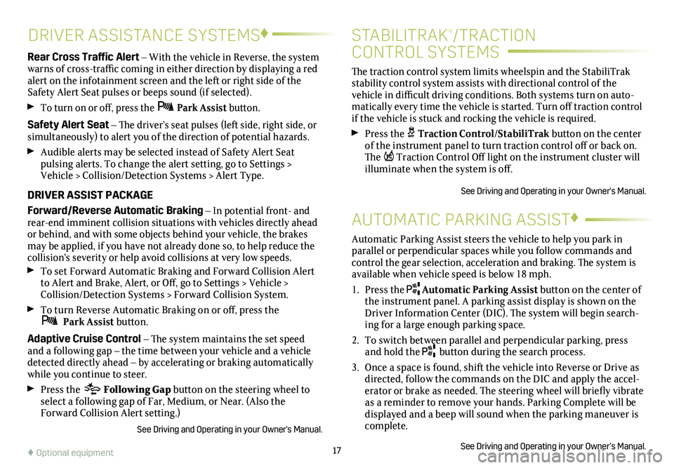 CADILLAC XTS 2019 Convenience & Personalization Guide 17
DRIVER ASSISTANCE SYSTEMS♦
Rear Cross Traffic Alert – With the vehicle in Reverse, the system warns of cross-traffic coming in either direction by displaying a red alert on the infotainment scr CADILLAC XTS 2019 Convenience & Personalization Guide 17
DRIVER ASSISTANCE SYSTEMS♦
Rear Cross Traffic Alert – With the vehicle in Reverse, the system warns of cross-traffic coming in either direction by displaying a red alert on the infotainment scr