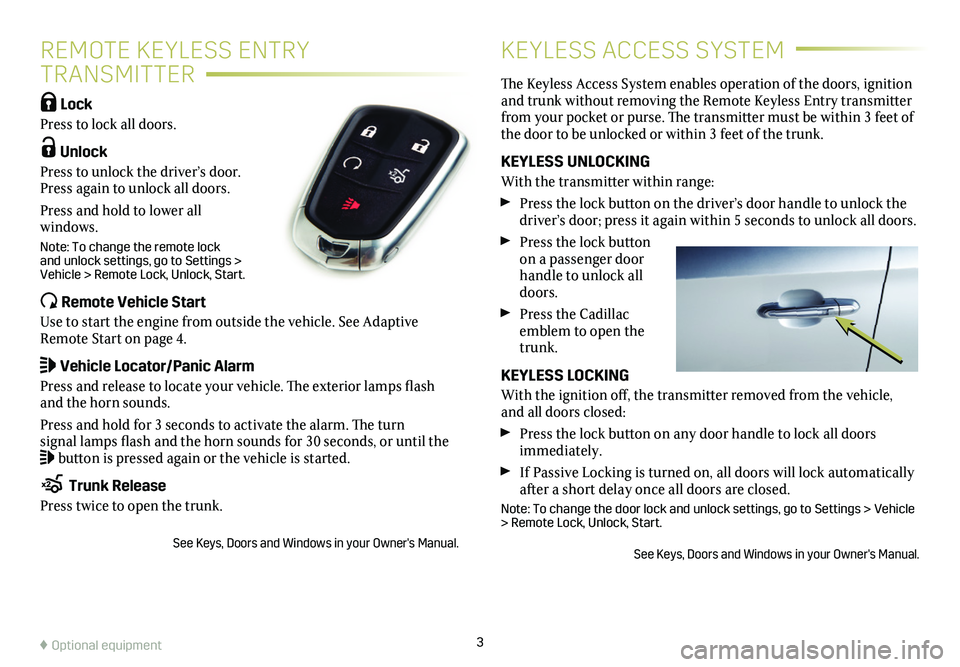 CADILLAC XTS 2019 Convenience & Personalization Guide Lock
Press to lock all doors.
Unlock
Press to unlock the driver’s door. Press again to unlock all doors.
Press and hold to lower all windows.
Note: To change the remote lock and unlock setting CADILLAC XTS 2019 Convenience & Personalization Guide Lock
Press to lock all doors.
Unlock
Press to unlock the driver’s door. Press again to unlock all doors.
Press and hold to lower all windows.
Note: To change the remote lock and unlock setting