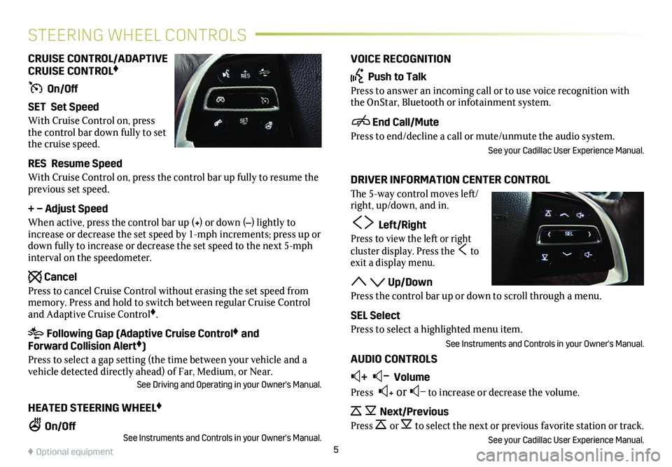CADILLAC XTS 2019 Convenience & Personalization Guide VOICE RECOGNITION
Push to Talk
Press to answer an incoming call or to use voice recognition with the OnStar, Bluetooth or infotainment system.
End Call/Mute
Press to end/decline a call or mute/unmut CADILLAC XTS 2019 Convenience & Personalization Guide VOICE RECOGNITION
Push to Talk
Press to answer an incoming call or to use voice recognition with the OnStar, Bluetooth or infotainment system.
End Call/Mute
Press to end/decline a call or mute/unmut