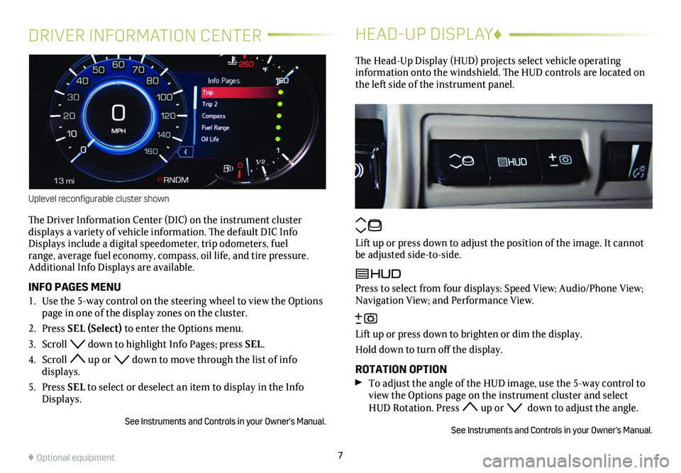 CADILLAC XTS 2019 Convenience & Personalization Guide DRIVER INFORMATION CENTER
The Driver Information Center (DIC) on the instrument cluster
displays a variety of vehicle information. The default DIC Info Displays include a digital speedometer, trip o CADILLAC XTS 2019 Convenience & Personalization Guide DRIVER INFORMATION CENTER
The Driver Information Center (DIC) on the instrument cluster
displays a variety of vehicle information. The default DIC Info Displays include a digital speedometer, trip o