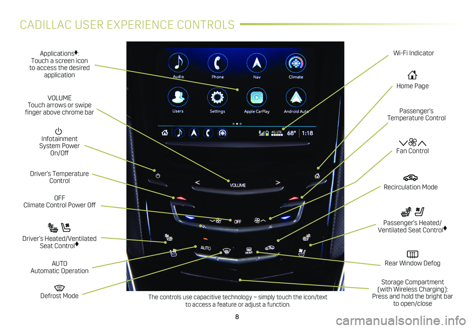 CADILLAC XTS 2019 Convenience & Personalization Guide 8
CADILLAC USER EXPERIENCE CONTROLS
Applications♦: Touch a screen icon to access the desired application
Infotainment System Power On/Off
OFF Climate Control Power Off
Defrost Mode
Driver’s Te CADILLAC XTS 2019 Convenience & Personalization Guide 8
CADILLAC USER EXPERIENCE CONTROLS
Applications♦: Touch a screen icon to access the desired application
Infotainment System Power On/Off
OFF Climate Control Power Off
Defrost Mode
Driver’s Te