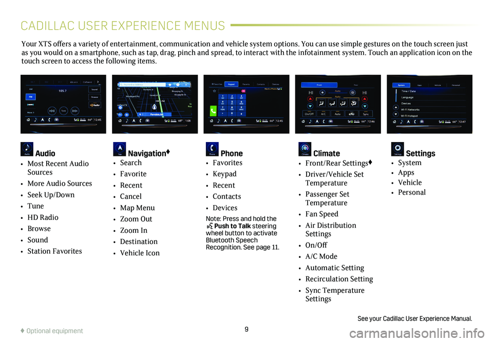 CADILLAC XTS 2019 Convenience & Personalization Guide 9
Your XTS offers a variety of entertainment, communication and vehicle system options. You can use simple gestures on the touch screen just as you would on a smartphone, such as tap, drag, pinch and CADILLAC XTS 2019 Convenience & Personalization Guide 9
Your XTS offers a variety of entertainment, communication and vehicle system options. You can use simple gestures on the touch screen just as you would on a smartphone, such as tap, drag, pinch and
