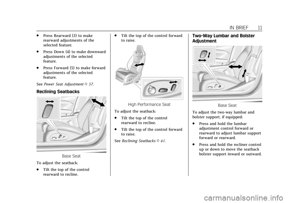 CADILLAC CTS 2018 User Guide Cadillac CTS/CTS-V Owner Manual (GMNA-Localizing-U.S./Canada/Mexico-
11349156) - 2018 - CRC - 9/29/17
IN BRIEF 11
.Press Rearward (3) to make
rearward adjustments of the
selected feature.
. Press Down CADILLAC CTS 2018 User Guide Cadillac CTS/CTS-V Owner Manual (GMNA-Localizing-U.S./Canada/Mexico-
11349156) - 2018 - CRC - 9/29/17
IN BRIEF 11
.Press Rearward (3) to make
rearward adjustments of the
selected feature.
. Press Down