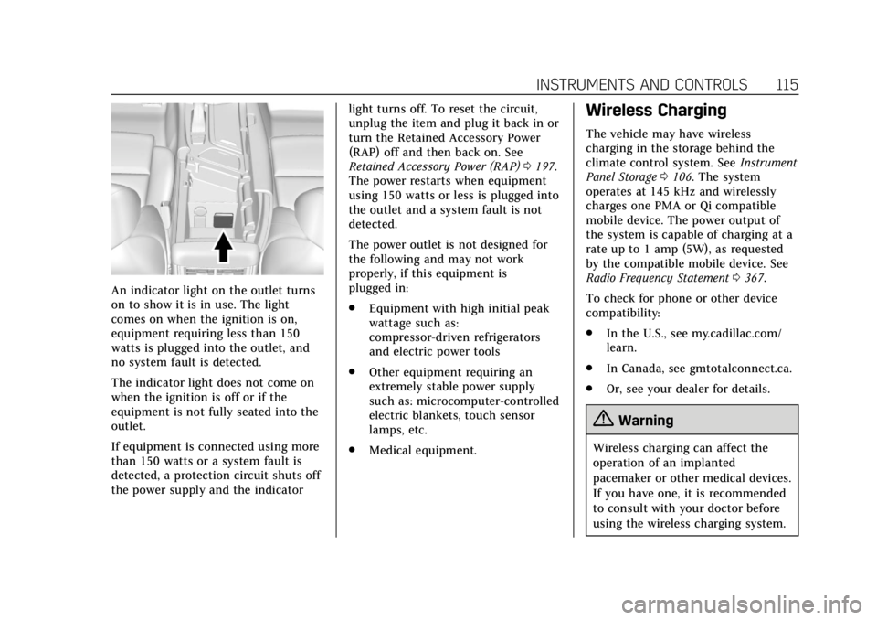 CADILLAC CTS 2018 Owners Manual Cadillac CTS/CTS-V Owner Manual (GMNA-Localizing-U.S./Canada/Mexico-
11349156) - 2018 - CRC - 9/29/17
INSTRUMENTS AND CONTROLS 115
An indicator light on the outlet turns
on to show it is in use. The l CADILLAC CTS 2018 Owners Manual Cadillac CTS/CTS-V Owner Manual (GMNA-Localizing-U.S./Canada/Mexico-
11349156) - 2018 - CRC - 9/29/17
INSTRUMENTS AND CONTROLS 115
An indicator light on the outlet turns
on to show it is in use. The l