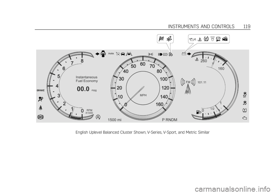 CADILLAC CTS 2018  Owners Manual Cadillac CTS/CTS-V Owner Manual (GMNA-Localizing-U.S./Canada/Mexico-
11349156) - 2018 - CRC - 9/29/17
INSTRUMENTS AND CONTROLS 119
English Uplevel Balanced Cluster Shown, V-Series, V-Sport, and Metric