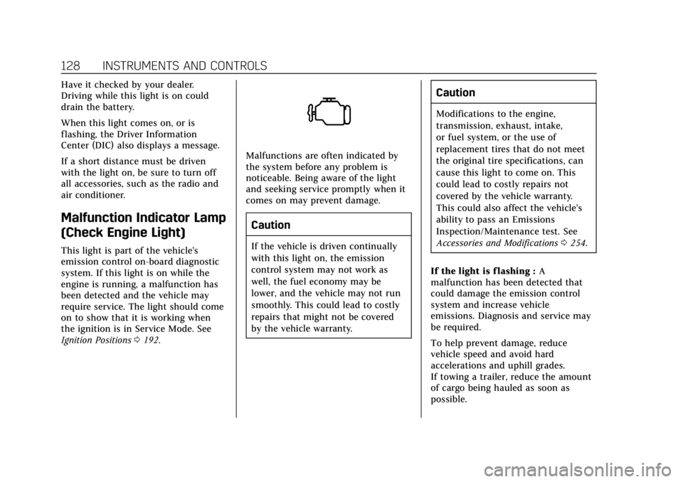 CADILLAC CTS 2018  Owners Manual Cadillac CTS/CTS-V Owner Manual (GMNA-Localizing-U.S./Canada/Mexico-
11349156) - 2018 - CRC - 9/29/17
128 INSTRUMENTS AND CONTROLS
Have it checked by your dealer.
Driving while this light is on could
