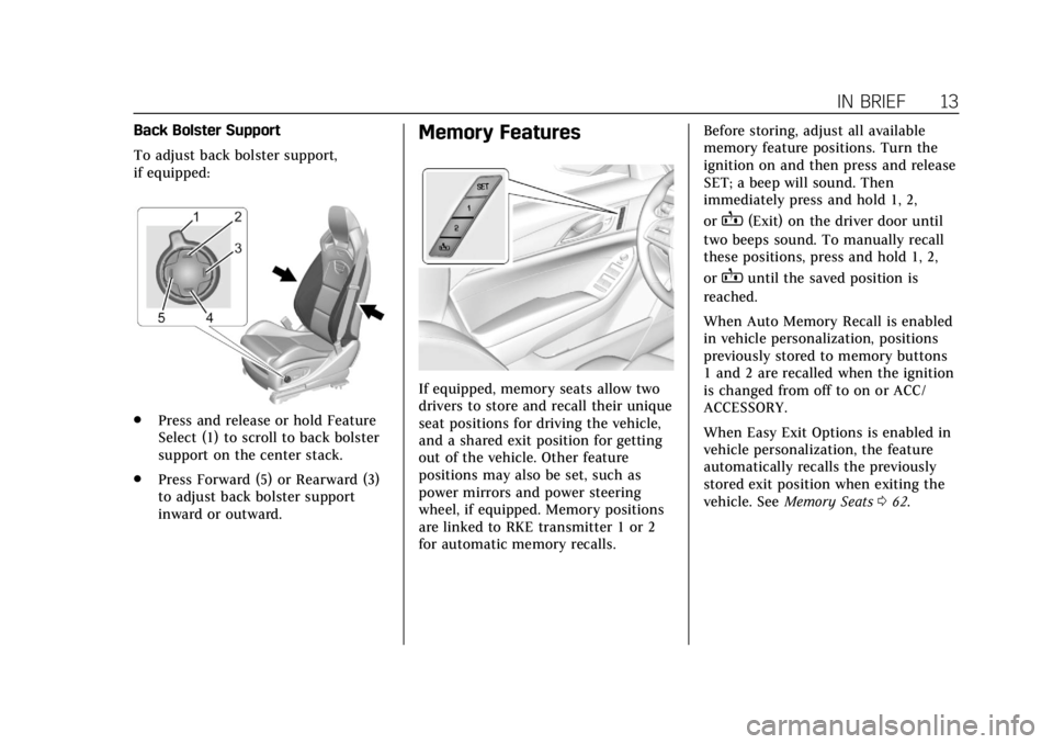 CADILLAC CTS 2018  Owners Manual Cadillac CTS/CTS-V Owner Manual (GMNA-Localizing-U.S./Canada/Mexico-
11349156) - 2018 - CRC - 9/29/17
IN BRIEF 13
Back Bolster Support
To adjust back bolster support,
if equipped:
.Press and release o