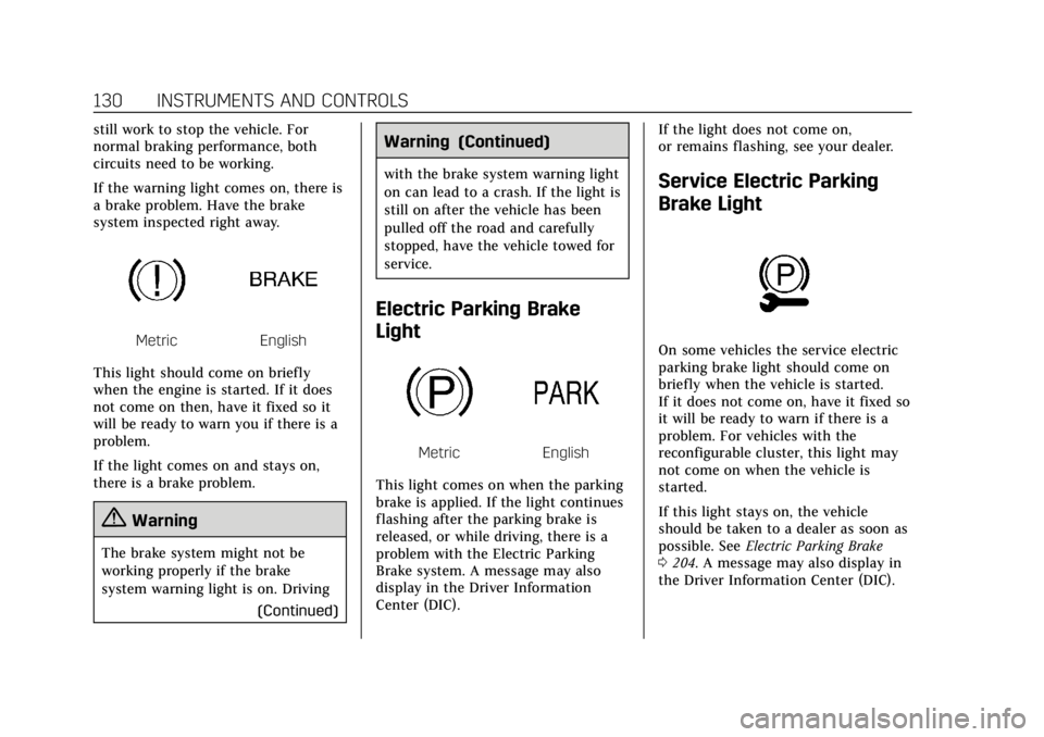 CADILLAC CTS 2018  Owners Manual Cadillac CTS/CTS-V Owner Manual (GMNA-Localizing-U.S./Canada/Mexico-
11349156) - 2018 - CRC - 9/29/17
130 INSTRUMENTS AND CONTROLS
still work to stop the vehicle. For
normal braking performance, both
