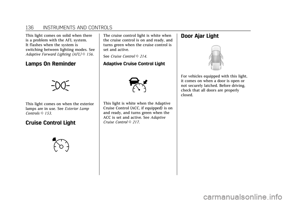 CADILLAC CTS 2018  Owners Manual Cadillac CTS/CTS-V Owner Manual (GMNA-Localizing-U.S./Canada/Mexico-
11349156) - 2018 - CRC - 9/29/17
136 INSTRUMENTS AND CONTROLS
This light comes on solid when there
is a problem with the AFL system