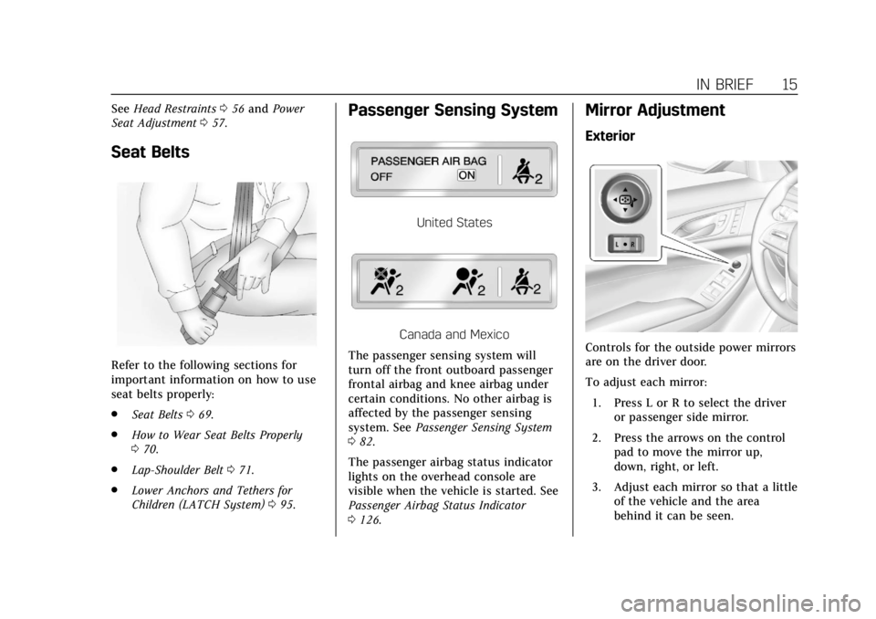 CADILLAC CTS 2018 Owners Manual Cadillac CTS/CTS-V Owner Manual (GMNA-Localizing-U.S./Canada/Mexico-
11349156) - 2018 - CRC - 9/29/17
IN BRIEF 15
SeeHead Restraints 056 and Power
Seat Adjustment 057.
Seat Belts
Refer to the followin CADILLAC CTS 2018 Owners Manual Cadillac CTS/CTS-V Owner Manual (GMNA-Localizing-U.S./Canada/Mexico-
11349156) - 2018 - CRC - 9/29/17
IN BRIEF 15
SeeHead Restraints 056 and Power
Seat Adjustment 057.
Seat Belts
Refer to the followin
