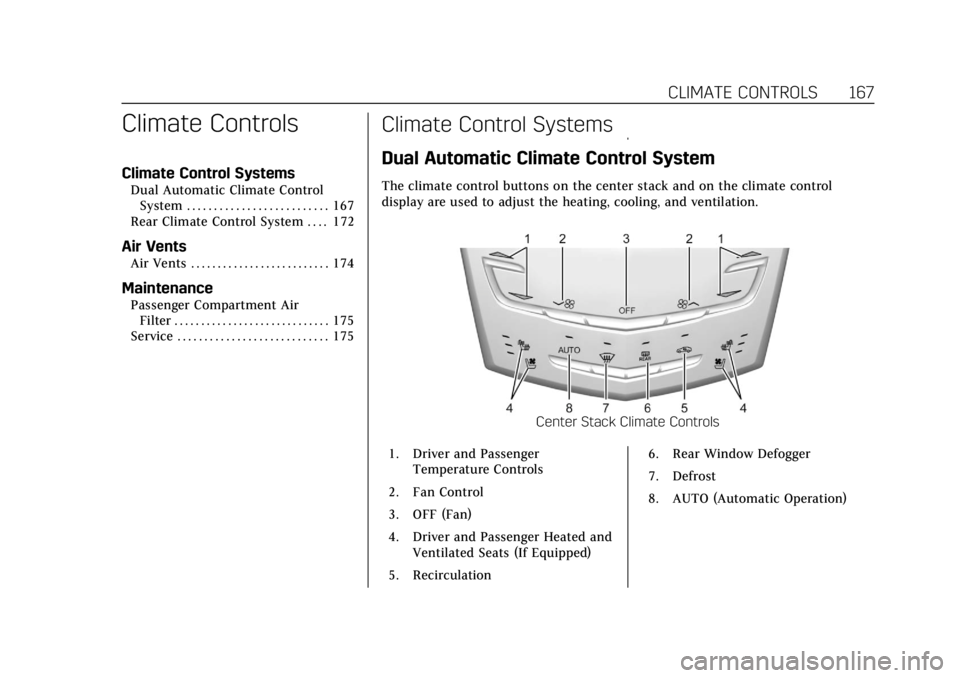 CADILLAC CTS 2018 Owners Guide Cadillac CTS/CTS-V Owner Manual (GMNA-Localizing-U.S./Canada/Mexico-
11349156) - 2018 - CRC - 9/29/17
CLIMATE CONTROLS 167
Climate Controls
Climate Control Systems
Dual Automatic Climate ControlSystem CADILLAC CTS 2018 Owners Guide Cadillac CTS/CTS-V Owner Manual (GMNA-Localizing-U.S./Canada/Mexico-
11349156) - 2018 - CRC - 9/29/17
CLIMATE CONTROLS 167
Climate Controls
Climate Control Systems
Dual Automatic Climate ControlSystem