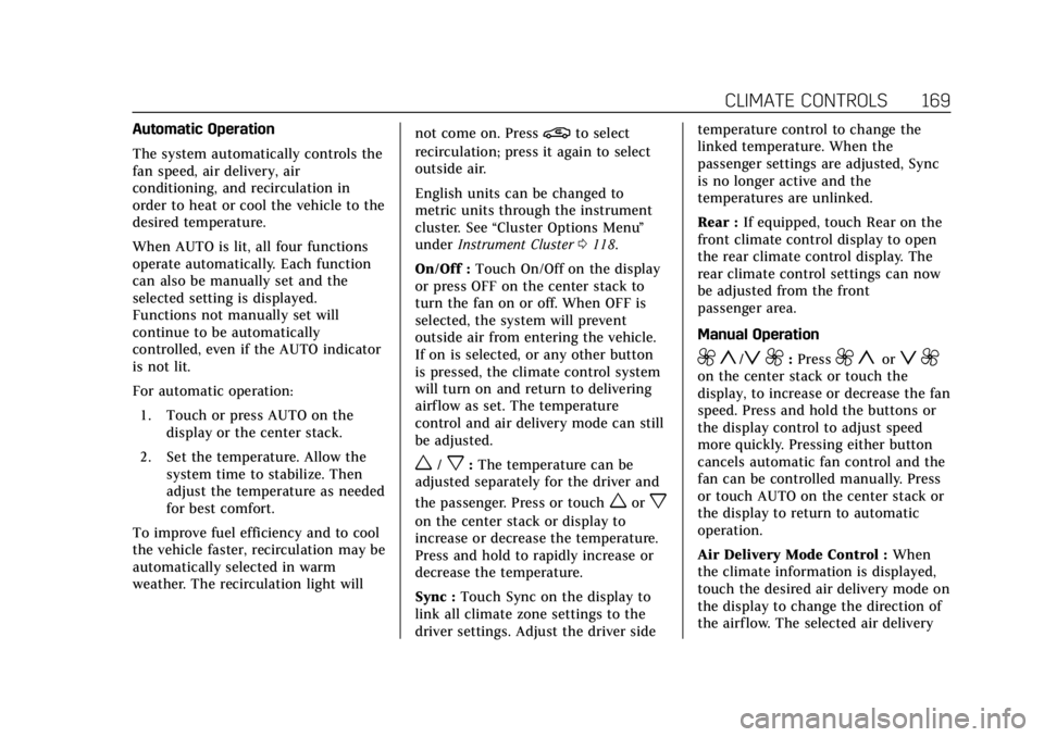 CADILLAC CTS 2018 Owners Manual Cadillac CTS/CTS-V Owner Manual (GMNA-Localizing-U.S./Canada/Mexico-
11349156) - 2018 - CRC - 9/29/17
CLIMATE CONTROLS 169
Automatic Operation
The system automatically controls the
fan speed, air deli CADILLAC CTS 2018 Owners Manual Cadillac CTS/CTS-V Owner Manual (GMNA-Localizing-U.S./Canada/Mexico-
11349156) - 2018 - CRC - 9/29/17
CLIMATE CONTROLS 169
Automatic Operation
The system automatically controls the
fan speed, air deli