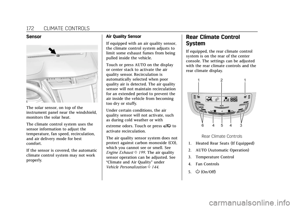 CADILLAC CTS 2018  Owners Manual Cadillac CTS/CTS-V Owner Manual (GMNA-Localizing-U.S./Canada/Mexico-
11349156) - 2018 - CRC - 9/29/17
172 CLIMATE CONTROLS
Sensor
The solar sensor, on top of the
instrument panel near the windshield,
