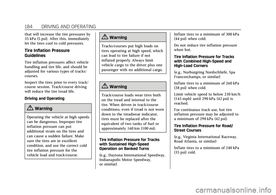 CADILLAC CTS 2018  Owners Manual Cadillac CTS/CTS-V Owner Manual (GMNA-Localizing-U.S./Canada/Mexico-
11349156) - 2018 - CRC - 9/29/17
184 DRIVING AND OPERATING
that will increase the tire pressures by
35 kPa (5 psi). After this, imm