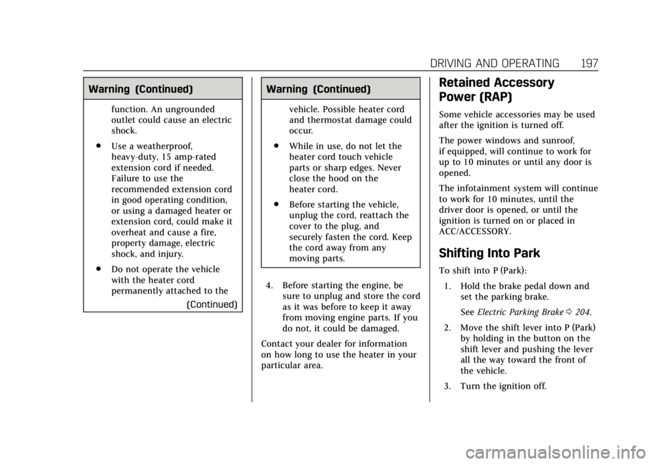 CADILLAC CTS 2018  Owners Manual Cadillac CTS/CTS-V Owner Manual (GMNA-Localizing-U.S./Canada/Mexico-
11349156) - 2018 - CRC - 9/29/17
DRIVING AND OPERATING 197
Warning (Continued)
function. An ungrounded
outlet could cause an electr