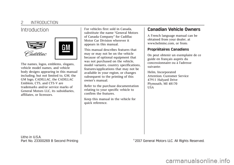 CADILLAC CTS 2018 Owners Manual Cadillac CTS/CTS-V Owner Manual (GMNA-Localizing-U.S./Canada/Mexico-
11349156) - 2018 - CRC - 9/29/17
2 INTRODUCTION
Introduction
The names, logos, emblems, slogans,
vehicle model names, and vehicle
b CADILLAC CTS 2018 Owners Manual Cadillac CTS/CTS-V Owner Manual (GMNA-Localizing-U.S./Canada/Mexico-
11349156) - 2018 - CRC - 9/29/17
2 INTRODUCTION
Introduction
The names, logos, emblems, slogans,
vehicle model names, and vehicle
b