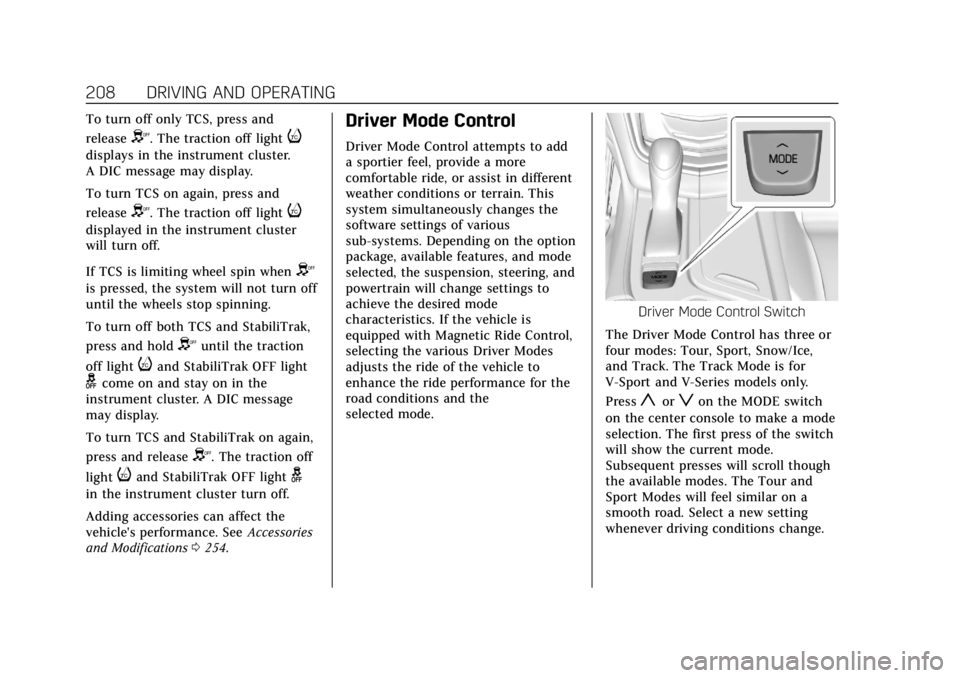 CADILLAC CTS 2018 User Guide Cadillac CTS/CTS-V Owner Manual (GMNA-Localizing-U.S./Canada/Mexico-
11349156) - 2018 - CRC - 9/29/17
208 DRIVING AND OPERATING
To turn off only TCS, press and
release
Y. The traction off lighti
displ CADILLAC CTS 2018 User Guide Cadillac CTS/CTS-V Owner Manual (GMNA-Localizing-U.S./Canada/Mexico-
11349156) - 2018 - CRC - 9/29/17
208 DRIVING AND OPERATING
To turn off only TCS, press and
release
Y. The traction off lighti
displ