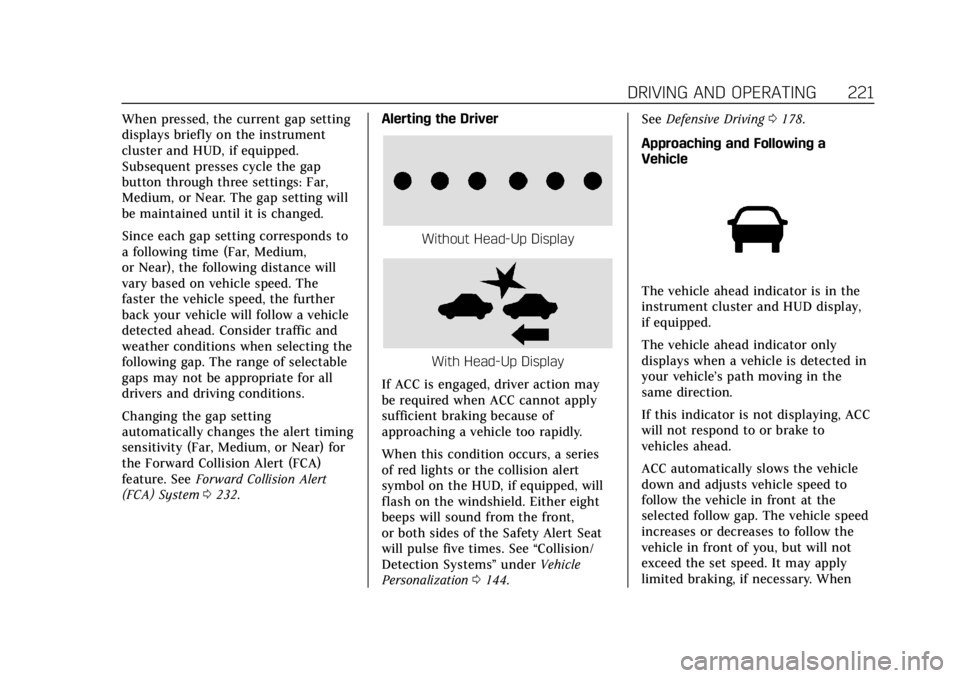 CADILLAC CTS 2018 User Guide Cadillac CTS/CTS-V Owner Manual (GMNA-Localizing-U.S./Canada/Mexico-
11349156) - 2018 - CRC - 9/29/17
DRIVING AND OPERATING 221
When pressed, the current gap setting
displays briefly on the instrument CADILLAC CTS 2018 User Guide Cadillac CTS/CTS-V Owner Manual (GMNA-Localizing-U.S./Canada/Mexico-
11349156) - 2018 - CRC - 9/29/17
DRIVING AND OPERATING 221
When pressed, the current gap setting
displays briefly on the instrument
