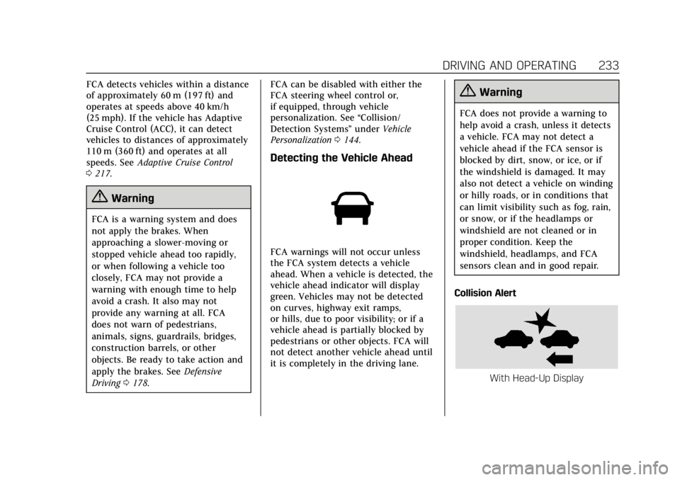 CADILLAC CTS 2018  Owners Manual Cadillac CTS/CTS-V Owner Manual (GMNA-Localizing-U.S./Canada/Mexico-
11349156) - 2018 - CRC - 9/29/17
DRIVING AND OPERATING 233
FCA detects vehicles within a distance
of approximately 60 m (197 ft) an