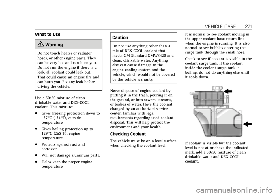 CADILLAC CTS 2018 Owners Manual Cadillac CTS/CTS-V Owner Manual (GMNA-Localizing-U.S./Canada/Mexico-
11349156) - 2018 - CRC - 9/29/17
VEHICLE CARE 271
What to Use
{Warning
Do not touch heater or radiator
hoses, or other engine parts CADILLAC CTS 2018 Owners Manual Cadillac CTS/CTS-V Owner Manual (GMNA-Localizing-U.S./Canada/Mexico-
11349156) - 2018 - CRC - 9/29/17
VEHICLE CARE 271
What to Use
{Warning
Do not touch heater or radiator
hoses, or other engine parts