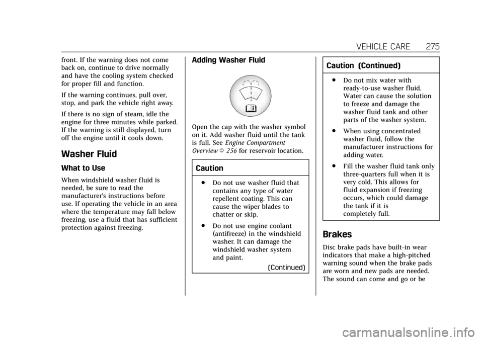 CADILLAC CTS 2018 Owners Manual Cadillac CTS/CTS-V Owner Manual (GMNA-Localizing-U.S./Canada/Mexico-
11349156) - 2018 - CRC - 9/29/17
VEHICLE CARE 275
front. If the warning does not come
back on, continue to drive normally
and have CADILLAC CTS 2018 Owners Manual Cadillac CTS/CTS-V Owner Manual (GMNA-Localizing-U.S./Canada/Mexico-
11349156) - 2018 - CRC - 9/29/17
VEHICLE CARE 275
front. If the warning does not come
back on, continue to drive normally
and have