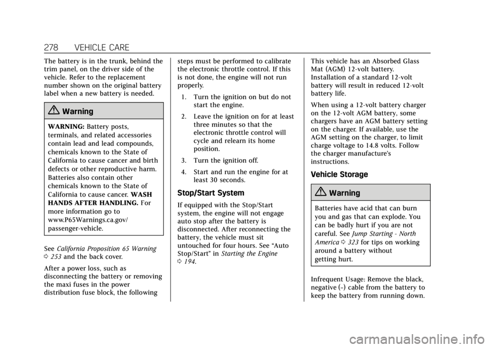 CADILLAC CTS 2018  Owners Manual Cadillac CTS/CTS-V Owner Manual (GMNA-Localizing-U.S./Canada/Mexico-
11349156) - 2018 - CRC - 9/29/17
278 VEHICLE CARE
The battery is in the trunk, behind the
trim panel, on the driver side of the
veh