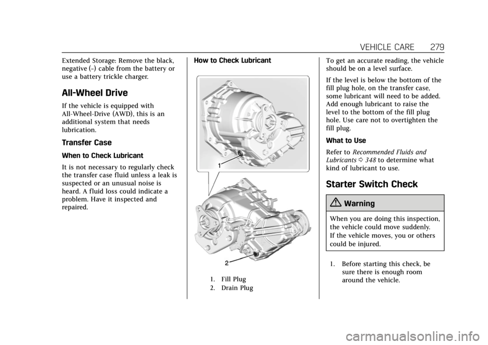 CADILLAC CTS 2018 Owners Manual Cadillac CTS/CTS-V Owner Manual (GMNA-Localizing-U.S./Canada/Mexico-
11349156) - 2018 - CRC - 9/29/17
VEHICLE CARE 279
Extended Storage: Remove the black,
negative (−) cable from the battery or
use CADILLAC CTS 2018 Owners Manual Cadillac CTS/CTS-V Owner Manual (GMNA-Localizing-U.S./Canada/Mexico-
11349156) - 2018 - CRC - 9/29/17
VEHICLE CARE 279
Extended Storage: Remove the black,
negative (−) cable from the battery or
use
