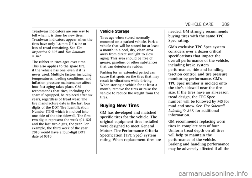 CADILLAC CTS 2018 Owners Guide Cadillac CTS/CTS-V Owner Manual (GMNA-Localizing-U.S./Canada/Mexico-
11349156) - 2018 - CRC - 9/29/17
VEHICLE CARE 309
Treadwear indicators are one way to
tell when it is time for new tires.
Treadwear CADILLAC CTS 2018 Owners Guide Cadillac CTS/CTS-V Owner Manual (GMNA-Localizing-U.S./Canada/Mexico-
11349156) - 2018 - CRC - 9/29/17
VEHICLE CARE 309
Treadwear indicators are one way to
tell when it is time for new tires.
Treadwear