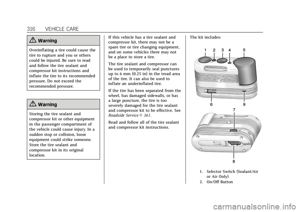 CADILLAC CTS 2018 Owners Manual Cadillac CTS/CTS-V Owner Manual (GMNA-Localizing-U.S./Canada/Mexico-
11349156) - 2018 - CRC - 9/29/17
316 VEHICLE CARE
{Warning
Overinflating a tire could cause the
tire to rupture and you or others
c CADILLAC CTS 2018 Owners Manual Cadillac CTS/CTS-V Owner Manual (GMNA-Localizing-U.S./Canada/Mexico-
11349156) - 2018 - CRC - 9/29/17
316 VEHICLE CARE
{Warning
Overinflating a tire could cause the
tire to rupture and you or others
c