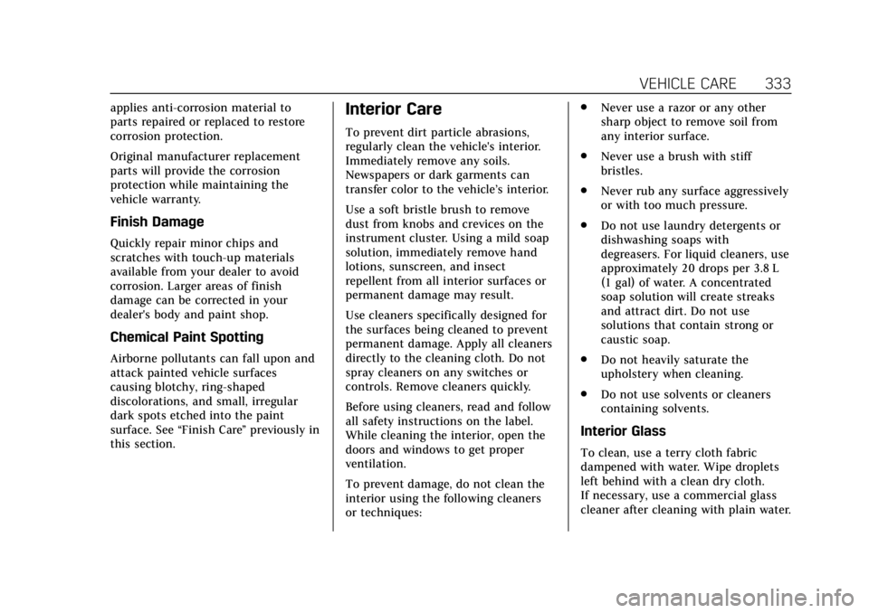 CADILLAC CTS 2018  Owners Manual Cadillac CTS/CTS-V Owner Manual (GMNA-Localizing-U.S./Canada/Mexico-
11349156) - 2018 - CRC - 9/29/17
VEHICLE CARE 333
applies anti-corrosion material to
parts repaired or replaced to restore
corrosio