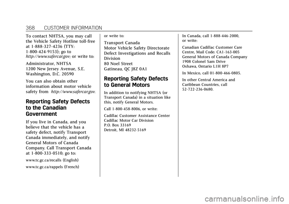 CADILLAC CTS 2018 Owners Manual Cadillac CTS/CTS-V Owner Manual (GMNA-Localizing-U.S./Canada/Mexico-
11349156) - 2018 - CRC - 9/29/17
368 CUSTOMER INFORMATION
To contact NHTSA, you may call
the Vehicle Safety Hotline toll-free
at 1- CADILLAC CTS 2018 Owners Manual Cadillac CTS/CTS-V Owner Manual (GMNA-Localizing-U.S./Canada/Mexico-
11349156) - 2018 - CRC - 9/29/17
368 CUSTOMER INFORMATION
To contact NHTSA, you may call
the Vehicle Safety Hotline toll-free
at 1-