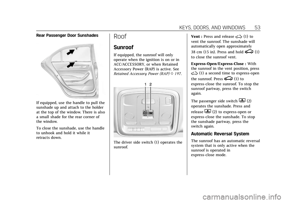 CADILLAC CTS 2018 Owners Guide Cadillac CTS/CTS-V Owner Manual (GMNA-Localizing-U.S./Canada/Mexico-
11349156) - 2018 - CRC - 9/29/17
KEYS, DOORS, AND WINDOWS 53
Rear Passenger Door Sunshades
If equipped, use the handle to pull the
CADILLAC CTS 2018 Owners Guide Cadillac CTS/CTS-V Owner Manual (GMNA-Localizing-U.S./Canada/Mexico-
11349156) - 2018 - CRC - 9/29/17
KEYS, DOORS, AND WINDOWS 53
Rear Passenger Door Sunshades
If equipped, use the handle to pull the