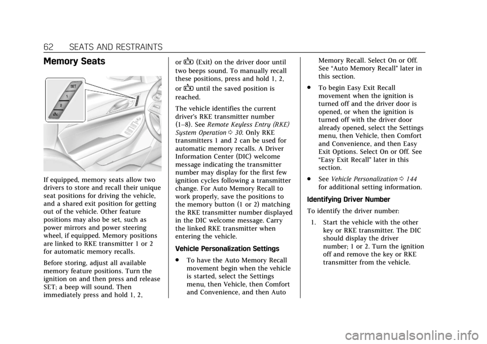 CADILLAC CTS 2018  Owners Manual Cadillac CTS/CTS-V Owner Manual (GMNA-Localizing-U.S./Canada/Mexico-
11349156) - 2018 - CRC - 9/29/17
62 SEATS AND RESTRAINTS
Memory Seats
If equipped, memory seats allow two
drivers to store and reca