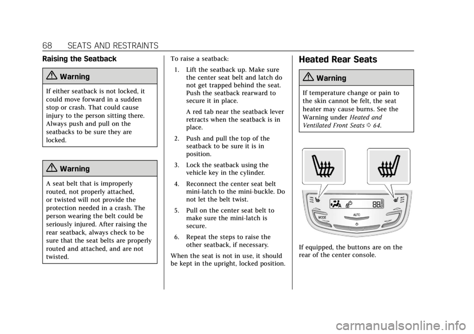 CADILLAC CTS 2018 Owners Manual Cadillac CTS/CTS-V Owner Manual (GMNA-Localizing-U.S./Canada/Mexico-
11349156) - 2018 - CRC - 9/29/17
68 SEATS AND RESTRAINTS
Raising the Seatback
{Warning
If either seatback is not locked, it
could m CADILLAC CTS 2018 Owners Manual Cadillac CTS/CTS-V Owner Manual (GMNA-Localizing-U.S./Canada/Mexico-
11349156) - 2018 - CRC - 9/29/17
68 SEATS AND RESTRAINTS
Raising the Seatback
{Warning
If either seatback is not locked, it
could m