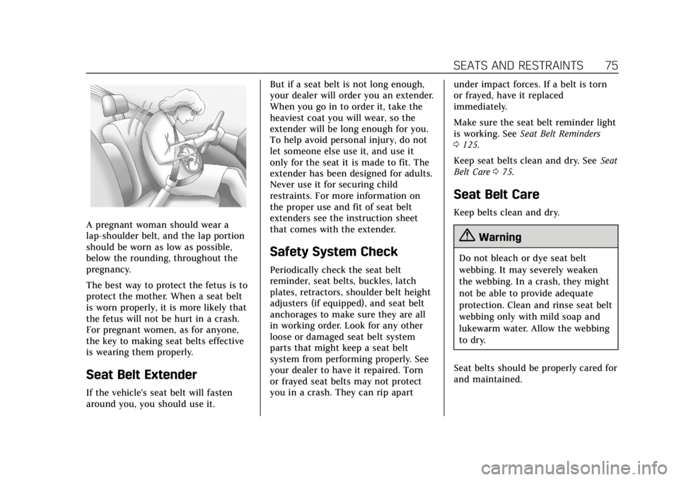 CADILLAC CTS 2018  Owners Manual Cadillac CTS/CTS-V Owner Manual (GMNA-Localizing-U.S./Canada/Mexico-
11349156) - 2018 - CRC - 9/29/17
SEATS AND RESTRAINTS 75
A pregnant woman should wear a
lap-shoulder belt, and the lap portion
shou