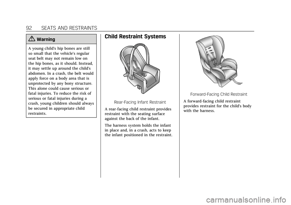 CADILLAC CTS 2018 Owners Manual Cadillac CTS/CTS-V Owner Manual (GMNA-Localizing-U.S./Canada/Mexico-
11349156) - 2018 - CRC - 9/29/17
92 SEATS AND RESTRAINTS
{Warning
A young child's hip bones are still
so small that the vehicle CADILLAC CTS 2018 Owners Manual Cadillac CTS/CTS-V Owner Manual (GMNA-Localizing-U.S./Canada/Mexico-
11349156) - 2018 - CRC - 9/29/17
92 SEATS AND RESTRAINTS
{Warning
A young child's hip bones are still
so small that the vehicle