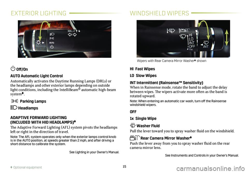CADILLAC CTS 2018 Convenience & Personalization Guide 15
EXTERIOR LIGHTINGWINDSHIELD WIPERS
Off/On
AUTO Automatic Light Control
Automatically activates the Daytime Running Lamps (DRLs) or the headlamps and other exterior lamps depending on outside lig CADILLAC CTS 2018 Convenience & Personalization Guide 15
EXTERIOR LIGHTINGWINDSHIELD WIPERS
Off/On
AUTO Automatic Light Control
Automatically activates the Daytime Running Lamps (DRLs) or the headlamps and other exterior lamps depending on outside lig